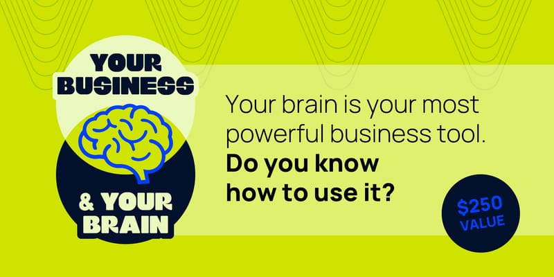 Your Business and Your Brain workshop banner: your brain is your most powerful business tool, do you know how to use it? A $250 value event.