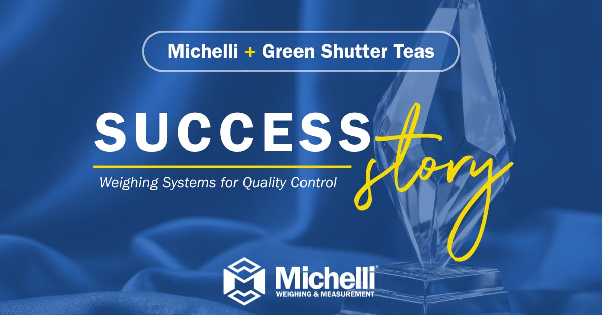 Michelli Weighing &amp; Measurement success story with Green Shutter Teas — weighing systems for quality control