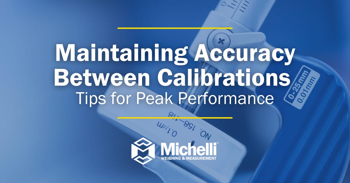 Close-up of measurement equipment with text overlay 'Maintaining Accuracy Between Calibrations: Tips for Peak Performance' and the Michelli Weighing & Measurement logo.