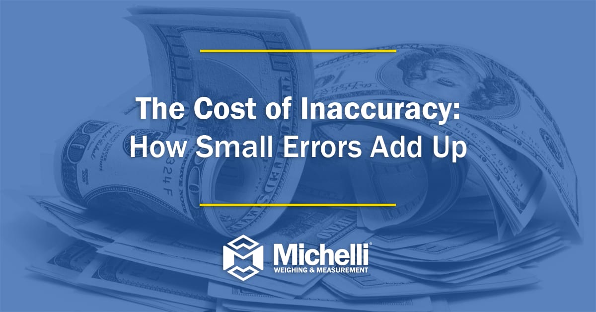 Dollars in the background behind a blue overlay with the text The Cost of Inaccuracy: How Small Errors Add Up and the Michelli Weighing & Measurement logo